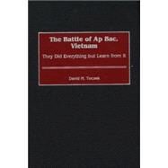 The Battle of Ap Bac, Vietnam by Toczek, David M., 9780313316753