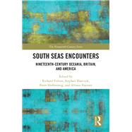 South Seas Encounters: Nineteenth-Century Oceania, Britain, and America by Fulton; Richard, 9781138606753
