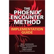 The Phoenix Encounter Method: Implementation Guide by Woodward, Ian; Padmanabhan, V. “Paddy