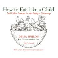 How to Eat Like a Child by Ephron, Delia, 9780060936754