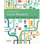 The Process of Social Research by Dixon, Jeffrey C.; Singleton, Royce A.; Straits, Bruce C., 9780199946754