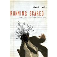 Running Scared : Fear, Worry, and the God of Rest by Welch, Edward T., 9780978556754