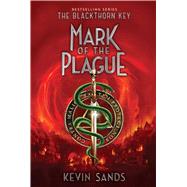 Mark of the Plague by Sands, Kevin, 9781481446754