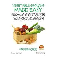 Vegetable Growing Made Easy by Singh, Dueep Jyot, 9781507896754