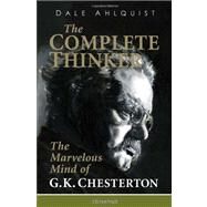 The Complete Thinker The Marvelous Mind of G.K. Chesterton by Ahlquist, Dale, 9781586176754