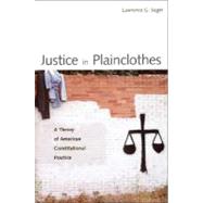 Justice in Plainclothes : A Theory of American Constitutional Practice by Lawrence G. Sager, 9780300116755