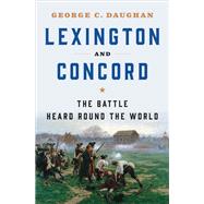 Lexington and Concord The Battle Heard Round the World by Daughan, George C., 9780393356755