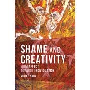 Shame and Creativity: From affect towards individuation by Skov; Vibeke, 9781138206755