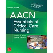 AACN Essentials of Critical Care Nursing, Fourth Edition by Burns, Suzanne; Delgado, Sarah, 9781260116755
