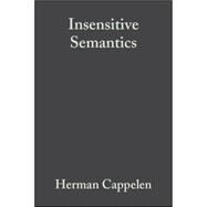 Insensitive Semantics A Defense of Semantic Minimalism and Speech Act Pluralism by Cappelen, Herman; Lepore, Ernest, 9781405126755