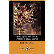 Black Spirits and White : A Book of Ghost Stories by Cram, Ralph Adams, 9781409946755