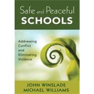 Safe and Peaceful Schools : Addressing Conflict and Eliminating Violence by John Winslade, 9781412986755