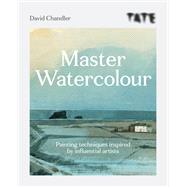 Tate Master Watercolour Painting techniques inspired by influential artists by Chandler, David, 9781781576755