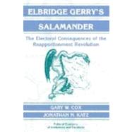 Elbridge Gerry's Salamander: The Electoral Consequences of the Reapportionment Revolution by Gary W. Cox , Jonathan N. Katz, 9780521806756