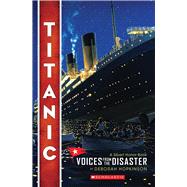 Titanic: Voices From the Disaster (Scholastic Focus) by Hopkinson, Deborah, 9780545116756