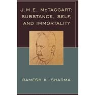 J.M.E. McTaggart Substance, Self, and Immortality by Sharma, Ramesh K., 9780739186756