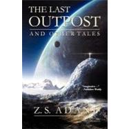 The Last Outpost and Other Tales by Adani, Z. S., 9780982946756