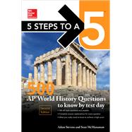 5 Steps to a 5: 500 AP World History Questions to Know by Test Day, Second Edition by Stevens, Adam; McManamon, Sean, 9781259836756