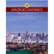 Macroeconomics Private and Public Choice by Gwartney, James; Stroup, Richard; Sobel, Russell; Macpherson, David, 9781305506756