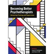 Becoming Better Psychotherapists Advancing Training and Supervision by Castonguay, Louis; Hill, Clara E., 9781433836756
