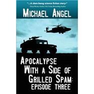 Apocalypse With a Side of Grilled Spam by Angel, Michael, 9781502996756