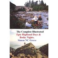 The Complete, Illustrated Epic Highland Days and Bothy Nights by Grove, Simon; Smith, Brian, 9781508556756