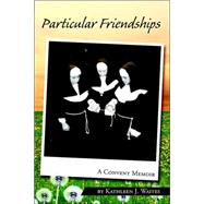 Particular Friendships: A Convent Memoir by WAITES KATHLEEN J, 9781599266756