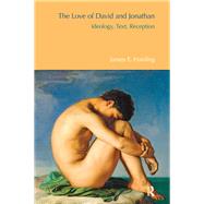 The Love of David and Jonathan: Ideology, Text, Reception by Harding,James E., 9781845536756
