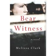 Bear Witness by Clark, Melissa, 9781940716756