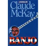 Banjo : A Story Without a Plot by McKay, Claude, 9780156106757