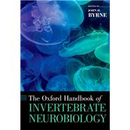 The Oxford Handbook of Invertebrate Neurobiology by Byrne, John H., 9780190456757