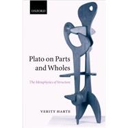 Plato on Parts and Wholes The Metaphysics of Structure by Harte, Verity, 9780198236757