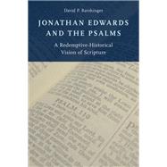 Jonathan Edwards and the Psalms A Redemptive-Historical Vision of Scripture by Barshinger, David P., 9780199396757