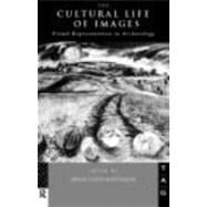 The Cultural Life of Images: Visual Representation in Archaeology by Molyneaux,Brian Leigh, 9780415106757