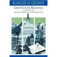 Cross-Cultural Reckonings: A Triptych of Russian, American and Canadian Texts by Blanche H. Gelfant, 9780521106757