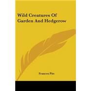 Wild Creatures Of Garden And Hedgerow by Pitt, Frances, 9780548486757
