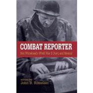 Combat Reporter Don Whitehead's World War II Diary and Memoirs by Whitehead, Don; Romeiser, John B.; Atkinson, Rick; Franklin, Benjamin, 9780823226757