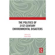 The Politics of 21st Century Environmental Disasters by Park, Susan, 9781032496757