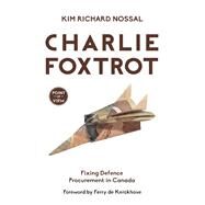 Charlie Foxtrot by Nossal, Kim Richard; Kerckhove, Ferry De, 9781459736757