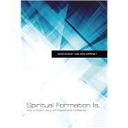 Spiritual Formation Is... How to Grow in Jesus with Passion and Confidence by Dempsey, Rod; Earley, Dave, 9781462776757