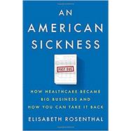 An American Sickness by Rosenthal, Elisabeth, 9781594206757