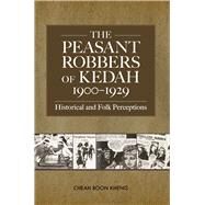 The Peasant Robbers of Kedah 1900-1929 by Kheng, Cheah Boon, 9789971696757