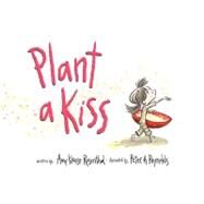 Plant a Kiss by Rosenthal, Amy Krouse; Reynolds, Peter H., 9780061986758