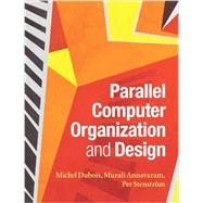 Parallel Computer Organization and Design by Dubois, Michel; Annavaram, Murali; Stenstrom, Per, 9780521886758