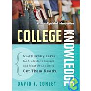 College Knowledge What It Really Takes for Students to Succeed and What We Can Do to Get Them Ready by Conley, David T., 9780787996758