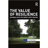 The Value of Resilience: Securing life in the twenty-first century by Zebrowski; Chris, 9781138896758