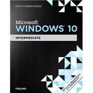 Shelly Cashman Series Microsoft Windows 10 Intermediate by Freund, Steven; Schmieder, Eric, 9781305656758