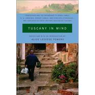 Tuscany in Mind From Byron and the Brownings to Henry James, D. H. Lawrence, Robert Lowell, and Penelope Fitzgerald--Two Centuries of Great Writers Seduced by Tuscany by POWERS, ALICE LECCESE, 9781400076758