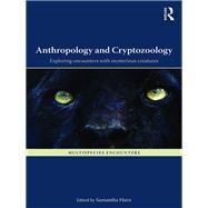 Anthropology and Cryptozoology: Exploring Encounters with Mysterious Creatures by Hurn; Samantha, 9781409466758