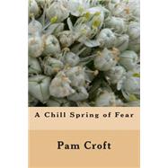 A Chill Spring of Fear by Croft, Pam, 9781508776758